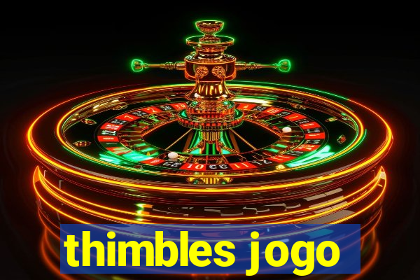 thimbles jogo
